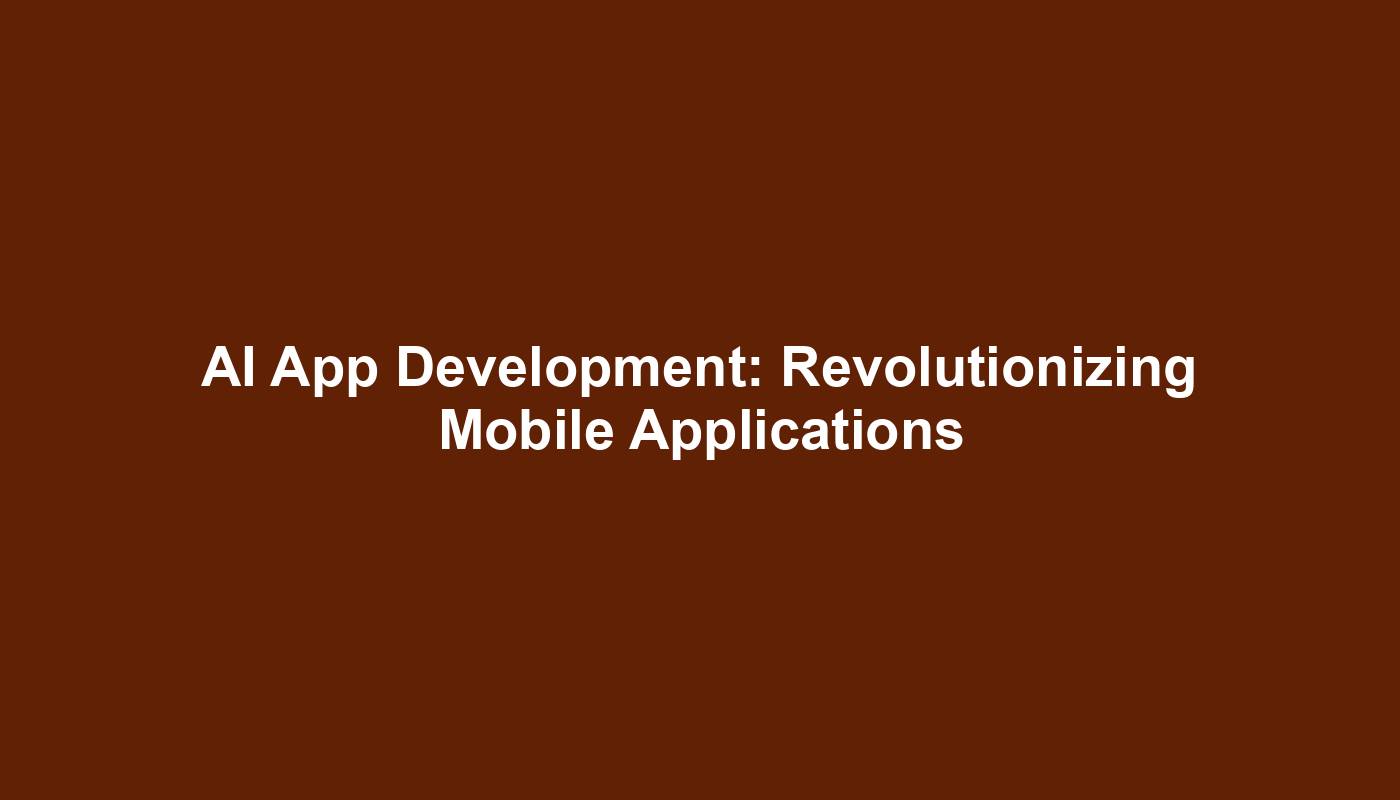 AI App Development: Revolutionizing Mobile Applications