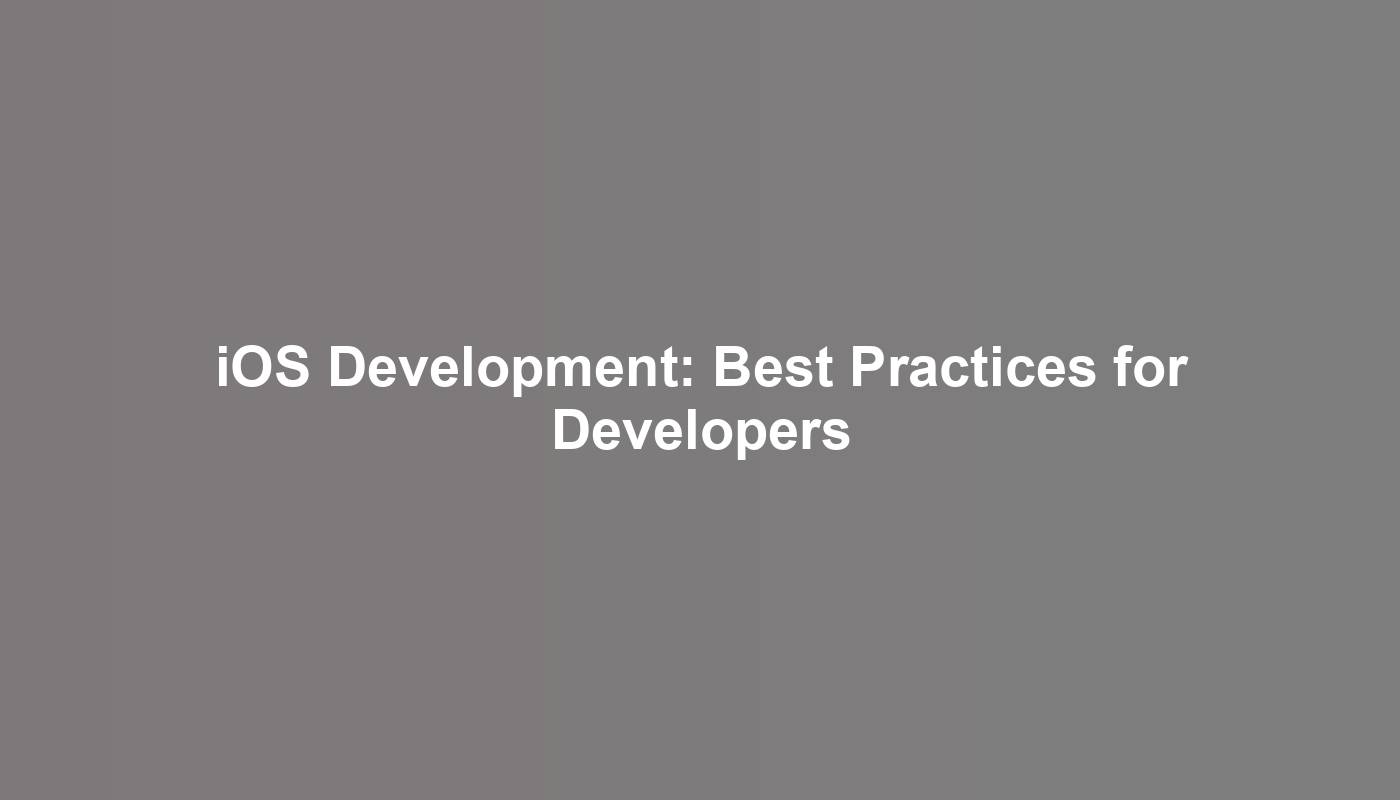 iOS Development: Best Practices for Developers